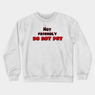 Not Friendly Crewneck Sweatshirt